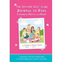 The Ultimate Girls' Guide Journal to Feel Confident, Pretty and Happy