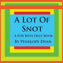 A Lot Of Snot, A For Boys Only Book