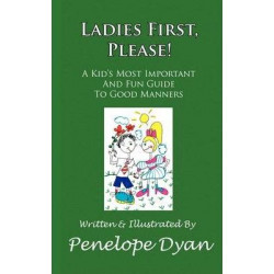 Ladies First, Please! A Kid's Most Important And Fun Guide To Good Manners