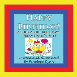 Happy Birthday! A Book About Birthdays, Dreams And Wishes