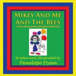 Mikey And Me And The Bees, The Continuing Story Of A Girl And Her Dog