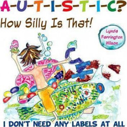 Autistic? How Silly is That!