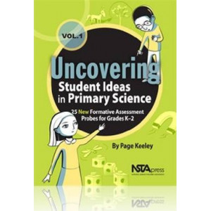 Uncovering Student Ideas in Primary Science: Uncovering Student Ideas in Primary Science, Volume 1 25 New Formative Assessment Probes for Grades K-2 Volume 1