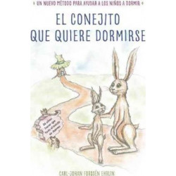 El Conejito Que Quiere Dormirse: Un Nuevo M todo Para Ayudar a Los Ni os a Dormir (the Rabbit Who Wants to Fall Asleep: A New Way of Getting Children to SL