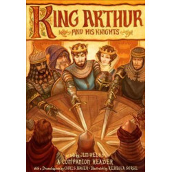 King Arthur and His Knights - A Companion Reader with a Dramatization
