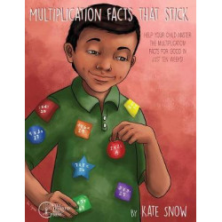 Multiplication Facts That Stick - Help Your Child Master the Multiplication Facts for Good in Just Ten Weeks