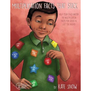 Multiplication Facts That Stick - Help Your Child Master the Multiplication Facts for Good in Just Ten Weeks