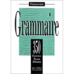Grammaire Niveau Debutant: 350 Exercices De Grammaire - Livre De L'Eleve Niveau Debutant