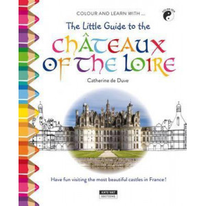 The Little Guide to the Chateaux of the Loire Valley