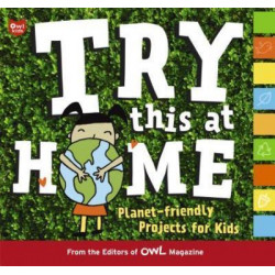 Try This at Home: Planet-friendly Projects for Kids