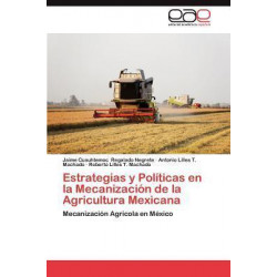 Estrategias y Politicas En La Mecanizacion de la Agricultura Mexicana