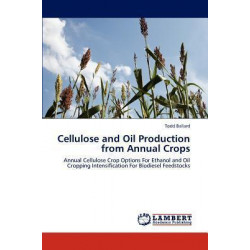 Cellulose and Oil Production from Annual Crops