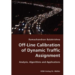 Off-Line Calibration of Dynamic Traffic Assignment- Analysis, Algorithms and Applications