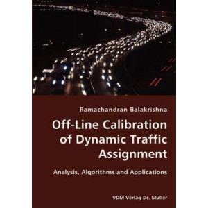 Off-Line Calibration of Dynamic Traffic Assignment- Analysis, Algorithms and Applications