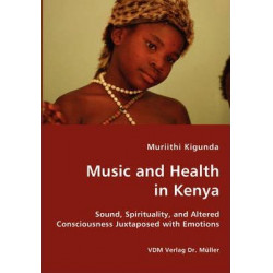 Music and Health in Kenya - Sound, Spirituality, and Altered Consciousness Juxtaposed with Emotions