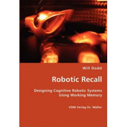 Robotic Recall - Designing Cognitive Robotic Systems Using Working Memory