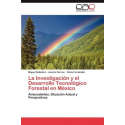 La Investigacion y El Desarrollo Tecnologico Forestal En Mexico
