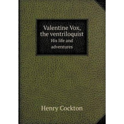 Valentine Vox, the ventriloquist His life and adventures