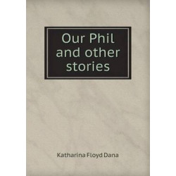 Our Phil and other stories