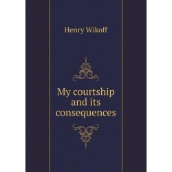 My courtship and its consequences