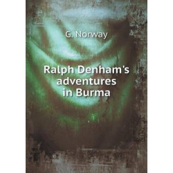 Ralph Denham's adventures in Burma
