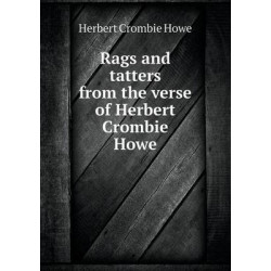 Rags and tatters from the verse of Herbert Crombie Howe