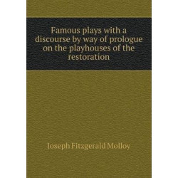 Famous plays with a discourse by way of prologue on the playhouses of the restoration