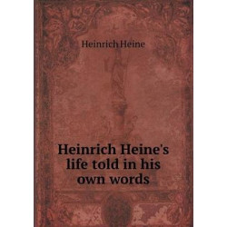 Heinrich Heine's life told in his own words