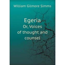 Egeria Or, Voices of thought and counsel