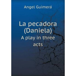 La pecadora (Daniela) A play in three acts