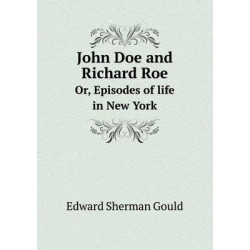 John Doe and Richard Roe Or, Episodes of life in New York