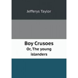 Boy Crusoes Or, The young islanders