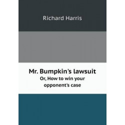 Mr. Bumpkin's lawsuit Or, How to win your opponent's case