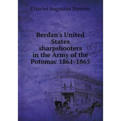 Berdan's United States sharpshooters in the Army of the Potomac 1861-1865
