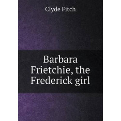 Barbara Frietchie, the Frederick girl