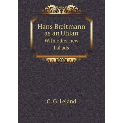 Hans Breitmann as an Uhlan With other new ballads
