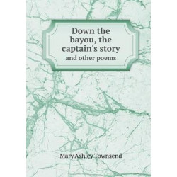 Down the bayou, the captain's story and other poems