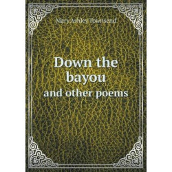 Down the bayou and other poems