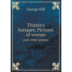 Titania's banquet, Pictures of woman and other poems