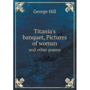 Titania's banquet, Pictures of woman and other poems