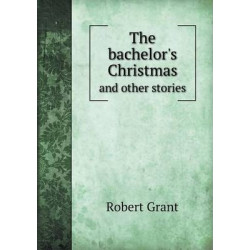 The bachelor's Christmas and other stories