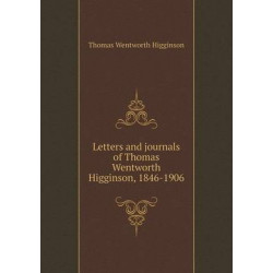 Letters and journals of Thomas Wentworth Higginson, 1846-1906