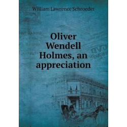 Oliver Wendell Holmes, an appreciation