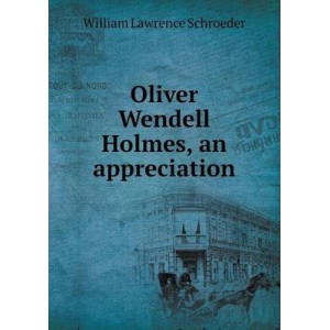 Oliver Wendell Holmes, an appreciation