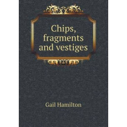 Chips, fragments and vestiges