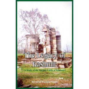 The Legacy of Kashmir- A Study of the Ancient Faiths of Kashmir