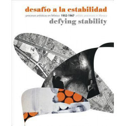 Defying Stability - Artistic Processes in Mexico Between 1952-1967
