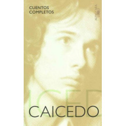 Cuentos Completos. Andras Caicedo / The Complete Short Stories of Andras Caicedo