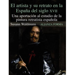 El artista y su retrato en la Espana del siglo XVII/ The Artist and His Portrait in the Spain of XVII Century