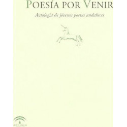 PoesÃ­a por venir : antologÃ­a de jÃ³venes poetas andaluces